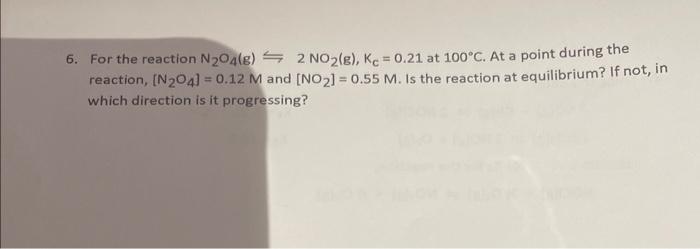 6 For The Reaction N204 8 2 No G Kc 0 21 At 100 C At A Point During The Reaction N 04 0 12 M And No 0 1