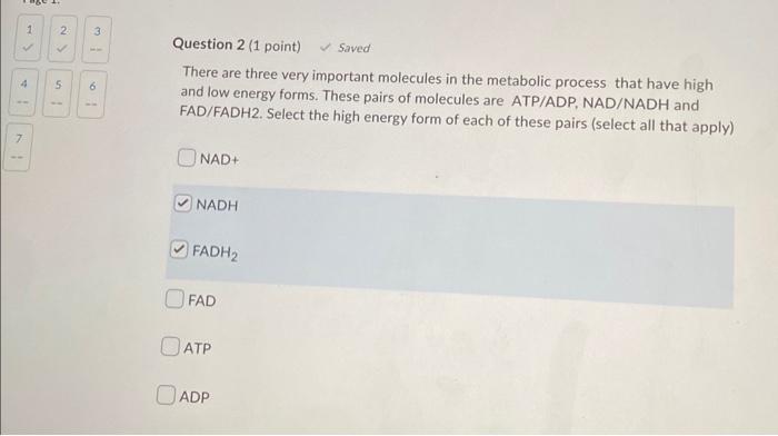 Question 1 1 Point Saved Which Molecules Below Are Converted Into Atp During The Last Step Of The Metabolism Check A 2