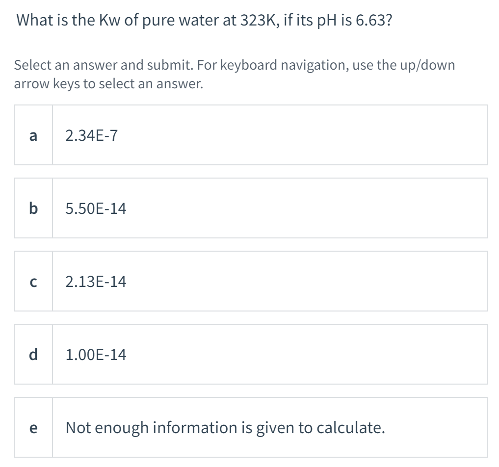 What Is The Kw Of Pure Water At 323k If Its Ph Is 6 63 Select An Answer And Submit For Keyboard Navigation Use The U 1