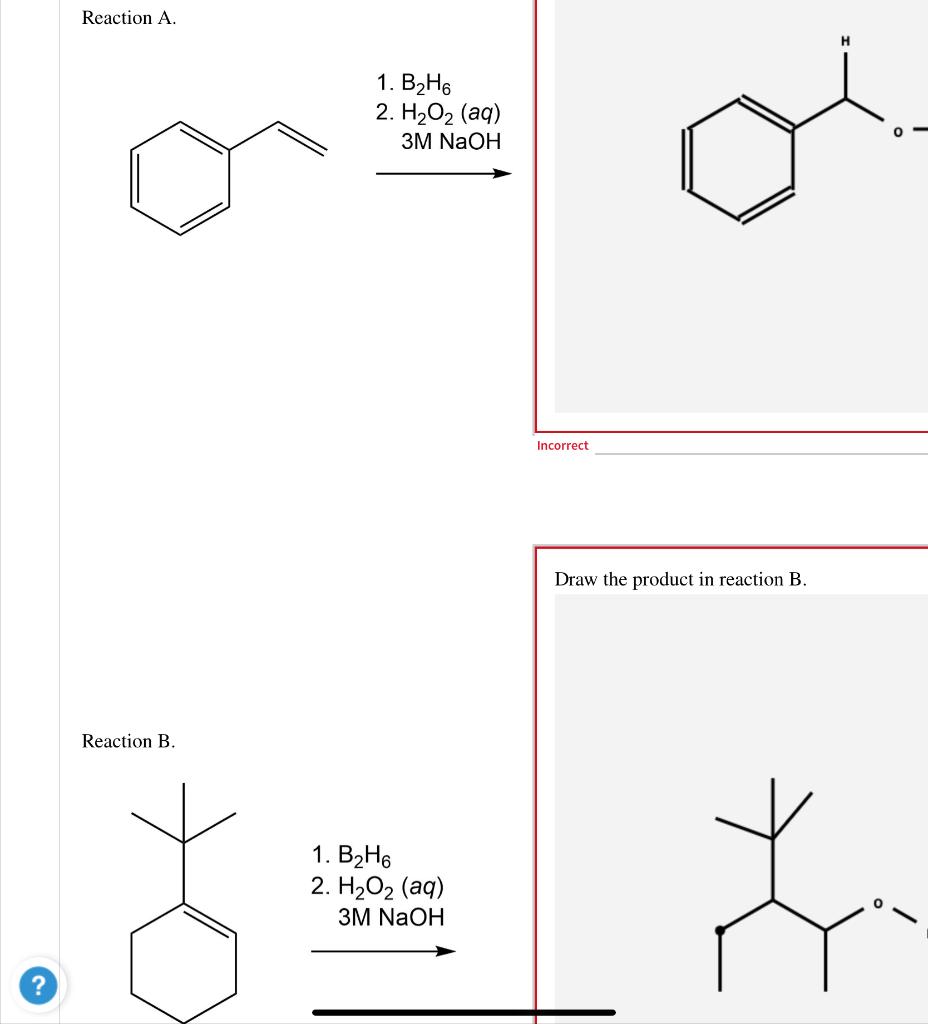 Reaction A Reaction B 1 B H6 2 H2o2 Aq 3m Naoh 1 B H6 2 H2o2 Aq 3m Naoh Incorrect Draw The Product In Reaction 1