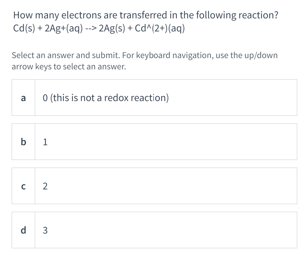 How Many Electrons Are Transferred In The Following Reaction Cd S 2ag Aq 2ag S Cd 2 Aq Select An Answ 1