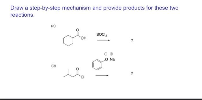 Draw A Step By Step Mechanism And Provide Products For These Two Reactions A B Oh Soci Lo Na 1
