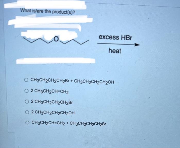 What Is Are The Product S Excess Hbr Heat O Ch3ch2ch2ch2br Ch3ch2ch Ch Oh O 2 Ch3ch Ch Ch2 O 2 Ch3ch Ch Ch Br O 2 Ch 1