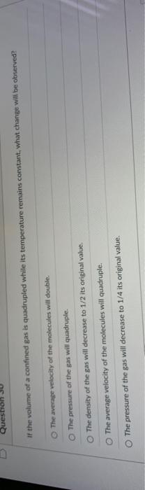 1 Question If The Volume Of A Confined Gas Is Quadrupled While Its Temperature Remains Constant What Change Will Be Obs 1