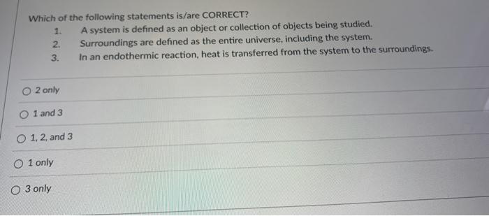 Which Of The Following Statements Is Are Correct 1 2 3 O 2 Only 1 And 3 O 1 2 And 3 O1 Only O 3 Only A System Is D 1