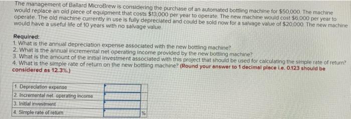 The Management Of Ballard Microbrew Is Considering The Purchase Of An Automated Bottling Machine For 50 000 The Machin 1