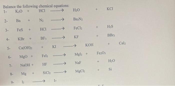 Balance The Following Chemical Equations 1 K O Hci 2 3 4 5 6 7 8 Ba Fes Kbr Ca Oh 2 Mgo Naoh Mg 1 1