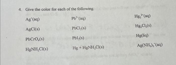 4 Give The Color For Each Of The Following Pb Aq Pbcl S Pbl S Hg Hgnh Cl S Ag Aq Agcl S Pbcro S Hgnh 1