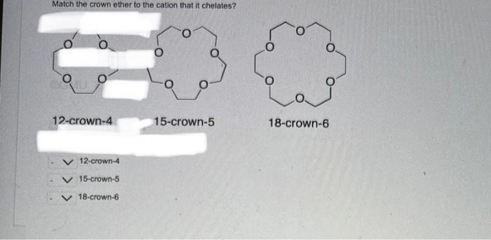 Match The Crown Ether To The Cation That It Chelates 12 Crown 4 12 Crown 4 15 Crown 5 V 18 Crown 6 15 Crown 5 18 Crown 1