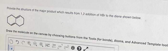Provide The Structure Of The Major Product Which Results From 1 2 Addition Of Hbr To The Diene Shown Below Draw The Mol 1