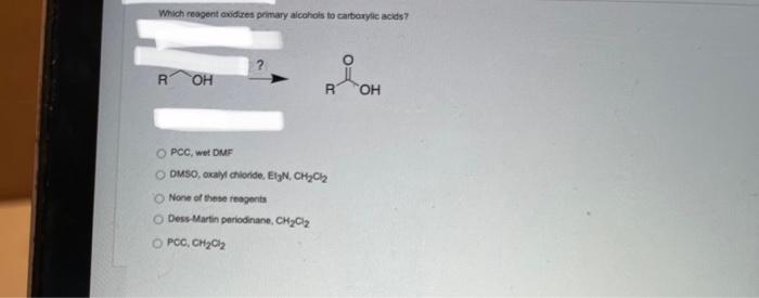 Which Reagent Oxidizes Primary Alcohols To Carboxylic Acids Roh R Opcc Wet Dmf Odmso Oxalyl Chloride Elyn Ch Cl No 1