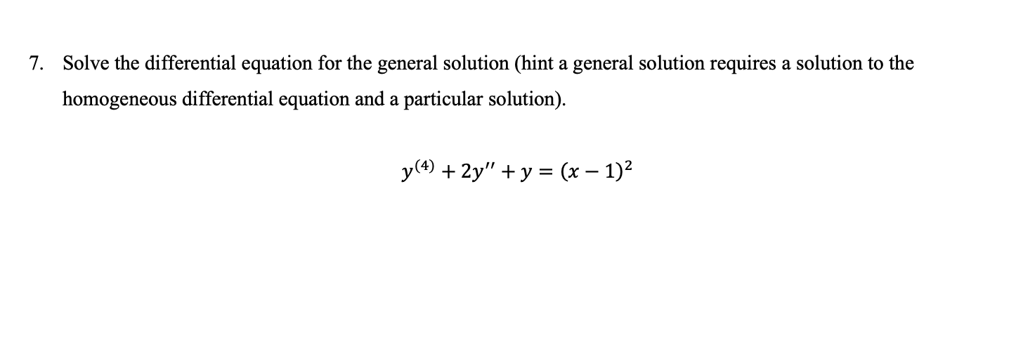 7 Solve The Differential Equation For The General Solution Hint A General Solution Requires A Solution To The Homogene 1