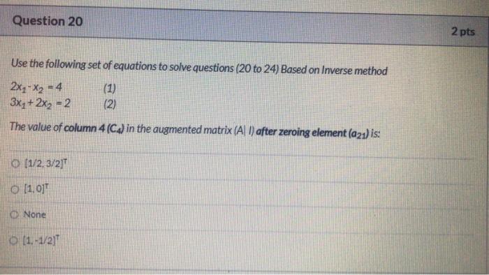 Question 20 2 Pts Use The Following Set Of Equations To Solve Questions 20 To 24 Based On Inverse Method 2x X2 4 1 1