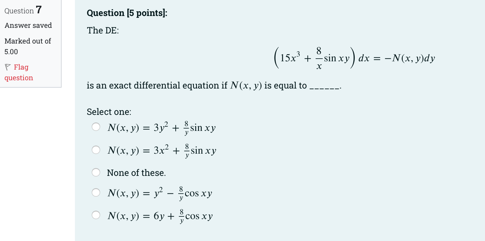 Question 7 Answer Saved Marked Out Of 5 00 Flag Question Question 5 Points The De 15x 3 Is An Exact Differential Eq 1