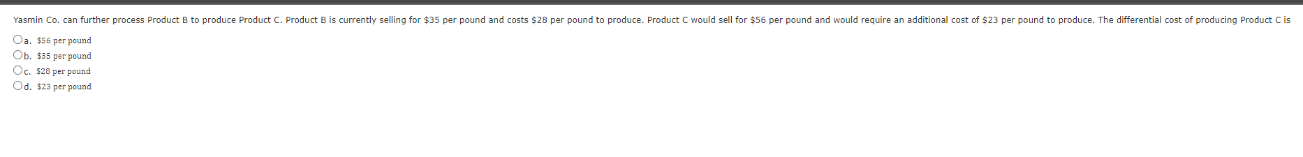 Yasmin Co Can Further Process Product B To Produce Product C Product B Is Currently Selling For 35 Per Pound And Cost 1