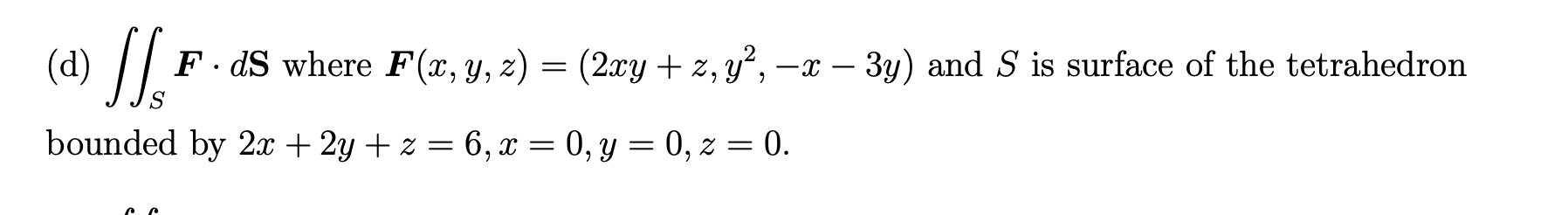 D Jo Fds Where F X Y Z 2xy Z Y X 3y And S Is Surface Of The Tetrahedron Bounded By 2x 2y Z 6 X 0 1