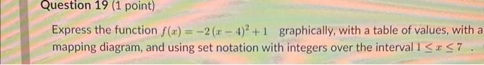 Question 19 1 Point Express The Function F X 2 X 4 1 Graphically With A Table Of Values With At Mapping Diagra 1