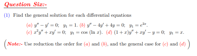 Question Six 1 Find The General Solution For Each Differential Equations A Y Y 0 Y 1 B Y 4y 4y 0 1