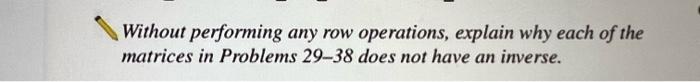 Without Performing Any Row Operations Explain Why Each Of The Matrices In Problems 29 38 Does Not Have An Inverse 29 1