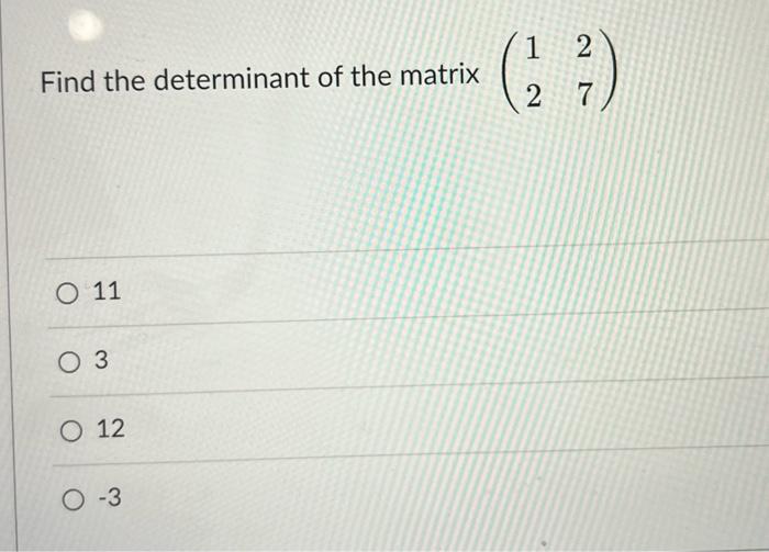 Find The Determinant Of The Matrix O 11 O 3 O 12 O 3 1 27 Find The Inverse Of The Matrix O 19 0 3 2 O 2 1 1