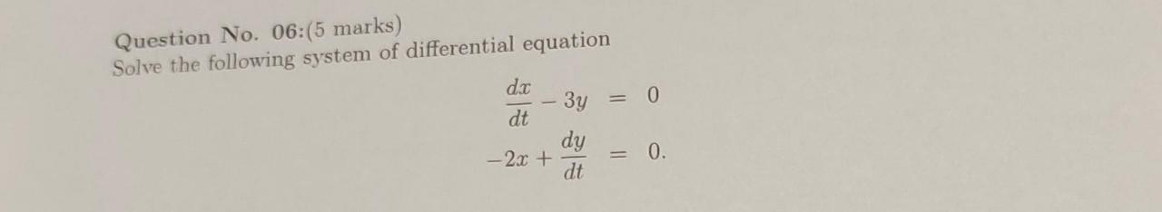 Question No 06 5 Marks Solve The Following System Of Differential Equation Dx Dt 2x 3y Dy Dt 0 0 1
