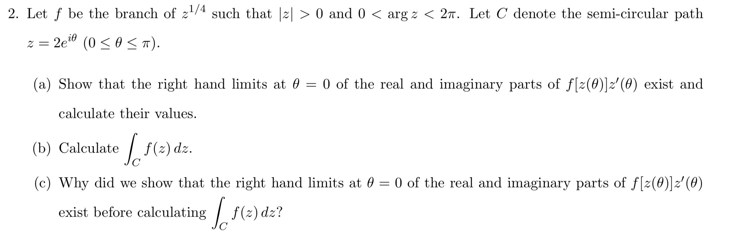 2 Let F Be The Branch Of Z 4 Such That Z 0 And 0 Arg Z 2 Let C Denote The Semi Circular Path Z 2e 0 0 0 1