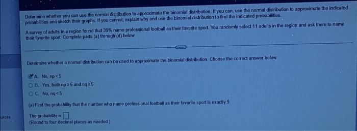 Urces Determine Whether You Can Use The Normal Distribution To Approximate The Binomial Distribution If You Can Use Th 1