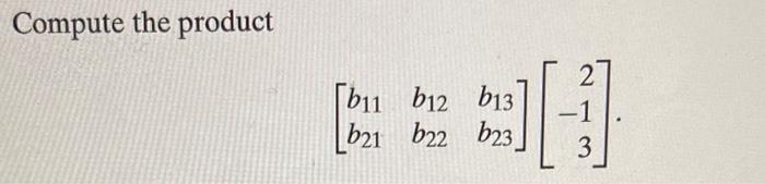 Compute The Product B11 612 13 B21 B23 B22 2 1 3 1
