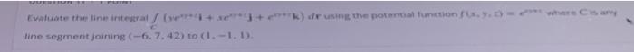 Question Evaluate The Line Integral Se K De Using The Potential Function F X Y Line Segment Joining 6 7 1