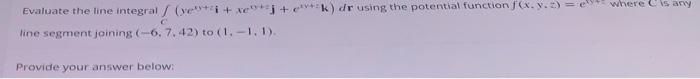 Question Evaluate The Line Integral Se K De Using The Potential Function F X Y Line Segment Joining 6 7 2