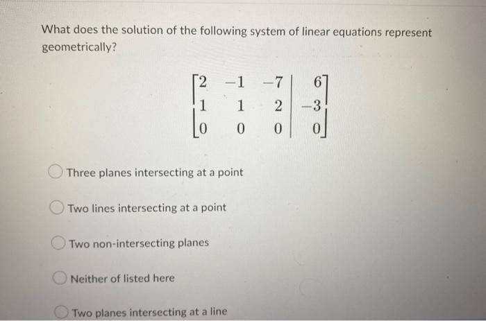 What Does The Solution Of The Following System Of Linear Equations Represent Geometrically 2 1 Three Planes Intersectin 1