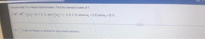 Assume That T Is A Linear Transformation Find The Standard Matrix Of T Tr R T 6 1 6 1 And T Ez 4 8 0 1