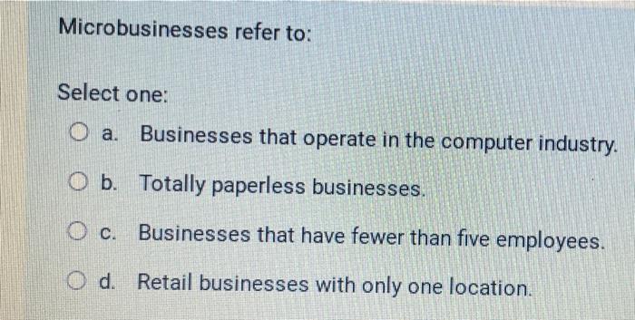 Microbusinesses Refer To Select One Businesses That Operate In The Computer Industry O B Totally Paperless Businesse 1