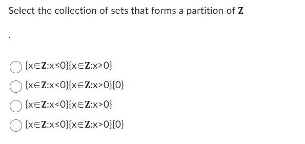 Select The Collection Of Sets That Forms A Partition Of Z Xez X 0 Xez X 0 Xez X 0 Xez X 0 0 Xez X 0 Xez X 0 X 1