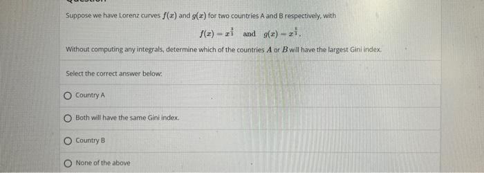 Suppose We Have Lorenz Curves F X And G X For Two Countries A And B Respectively With F Z Zi And G X Zi Without 1