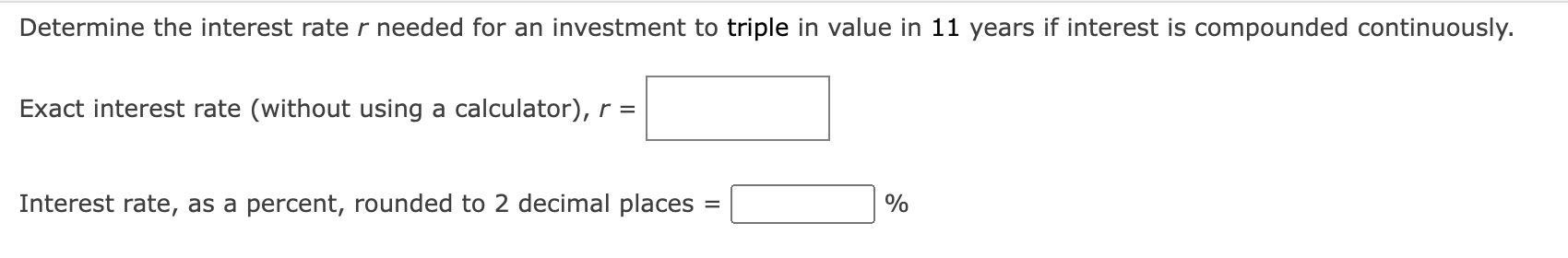 Determine The Interest Rate R Needed For An Investment To Triple In Value In 11 Years If Interest Is Compounded Continuo 1