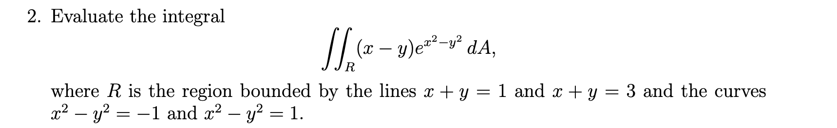 2 Evaluate The Integral X Y E V Da R Where R Is The Region Bounded By The Lines X Y X Y 1 And X Y 1
