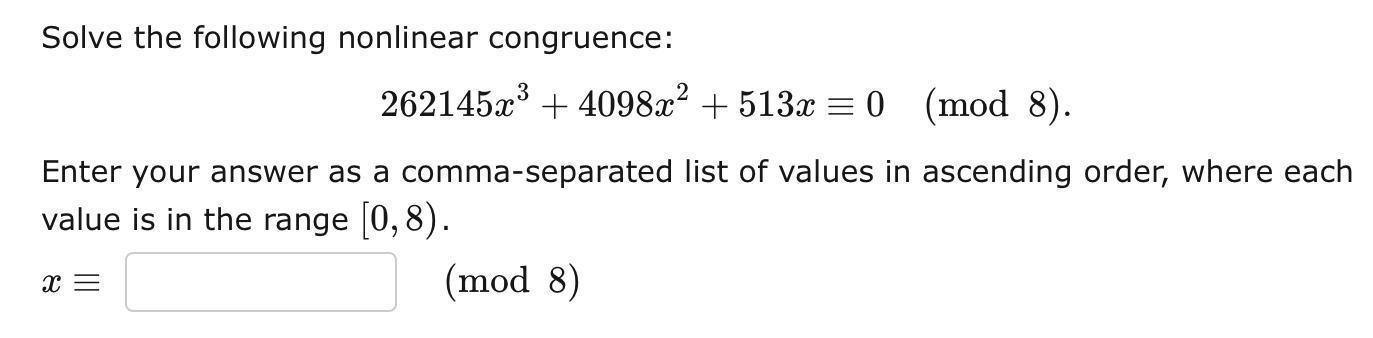Solve The Following Nonlinear Congruence 262145x 4098x 513x 0 Mod 8 Enter Your Answer As A Comma Separated Val 1