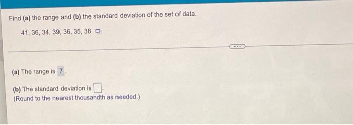 Find A The Range And B The Standard Deviation Of The Set Of Data 41 36 34 39 36 35 38 A The Range Is 7 B 1