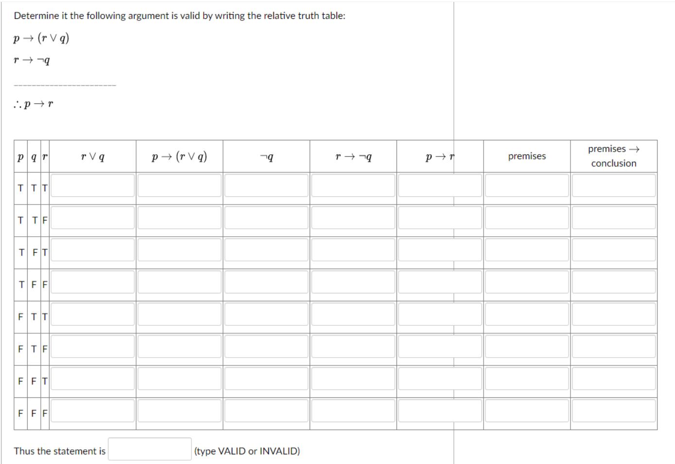 Determine It The Following Argument Is Valid By Writing The Relative Truth Table P Rvq Rq Pr Pqr Ttt Ttf Tft Tff F 1