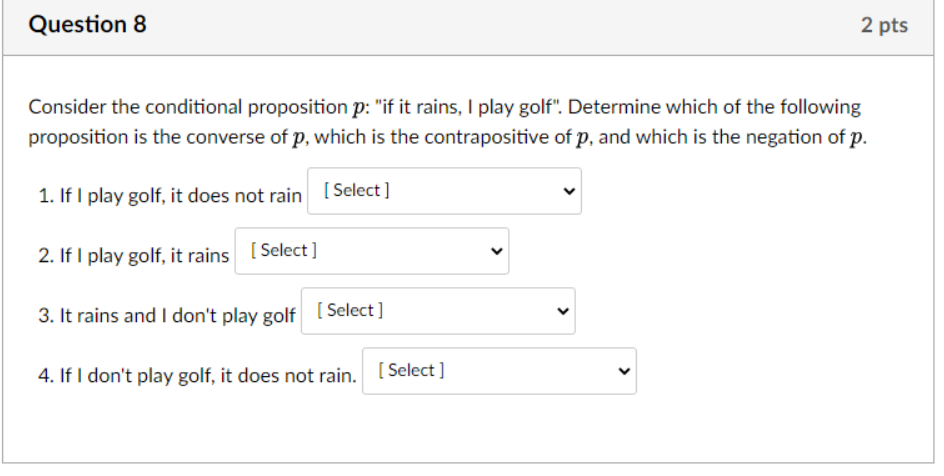 Question 8 Consider The Conditional Proposition P If It Rains I Play Golf Determine Which Of The Following Proposit 1