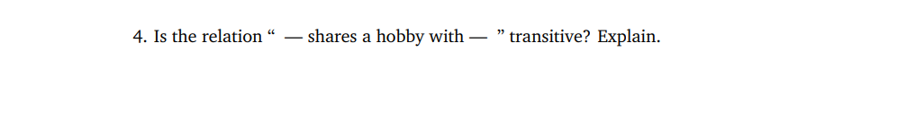 4 Is The Relation Shares A Hobby With Transitive Explain 1