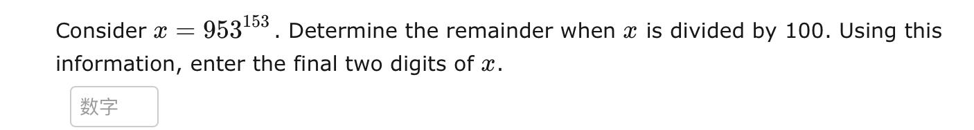 Consider X 953153 Determine The Remainder When X Is Divided By 100 Using This Information Enter The Final Two Digit 1