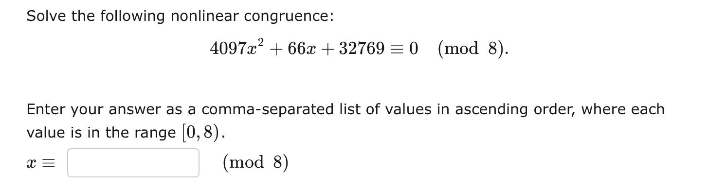Solve The Following Nonlinear Congruence 4097x 66x 32769 0 Mod 8 Enter Your Answer As A Comma Separated List Of 1