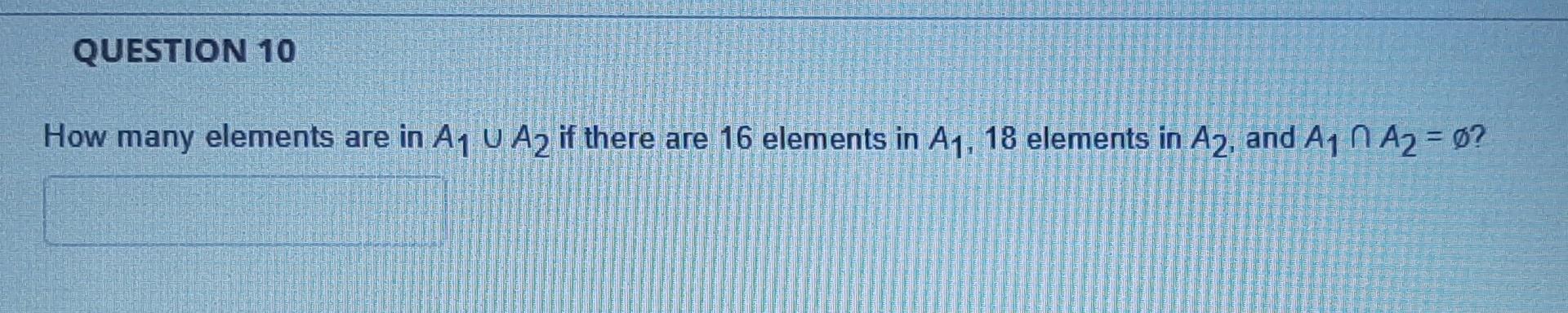 Question 10 How Many Elements Are In A U A2 If There Are 16 Elements In A 18 Elements In A2 And A A 0 1