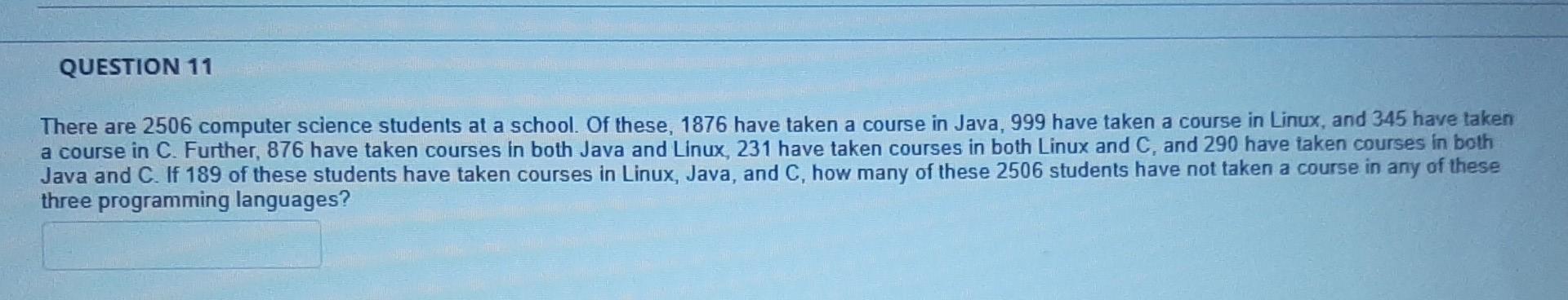 Question 11 There Are 2506 Computer Science Students At A School Of These 1876 Have Taken A Course In Java 999 Have T 1