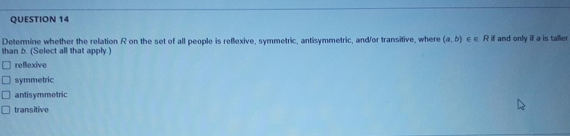 Question 14 Determine Whether The Relation R On The Set Of All People Is Reflexive Symmetric Antisymmetric And Or Tra 1