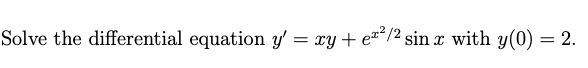 Solve The Differential Equation Y Xy E 2 Sin X With Y 0 2 1