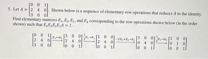 0 0 11 5 Let A 2 4 0 Shown Below Is A Sequence Of Elementary Row Operations That Reduces A To The Identity 3 0 0 F 1