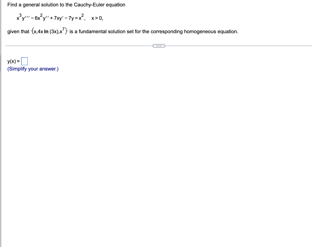 Find A General Solution To The Cauchy Euler Equation X Y 6x Y 7xy 7y X X 0 Given That X 4x In 3x X7 Is A 1